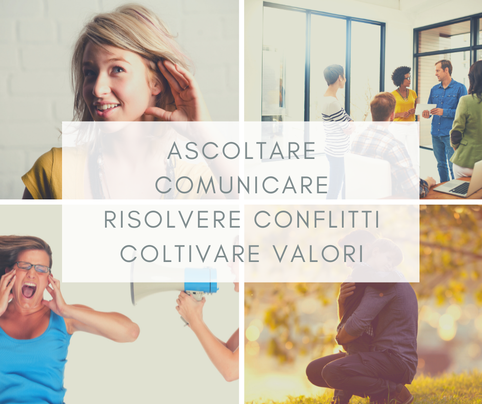 Ascoltare - Comunicare - risolvere conflitti - Coltivare valori